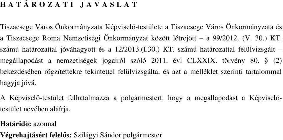 évi CLXXIX. törvény 80. (2) bekezdésében rögzítettekre tekintettel felülvizsgálta, és azt a melléklet szerinti tartalommal hagyja jóvá.