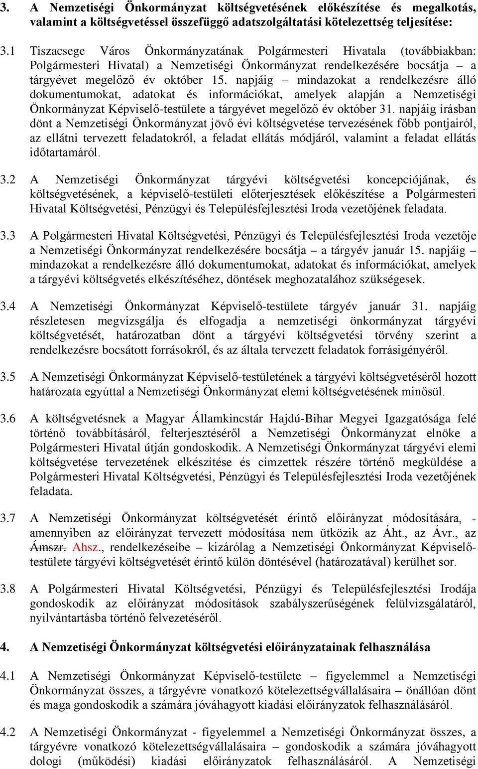 napjáig mindazokat a rendelkezésre álló dokumentumokat, adatokat és információkat, amelyek alapján a Nemzetiségi Önkormányzat Képviselő-testülete a tárgyévet megelőző év október 31.