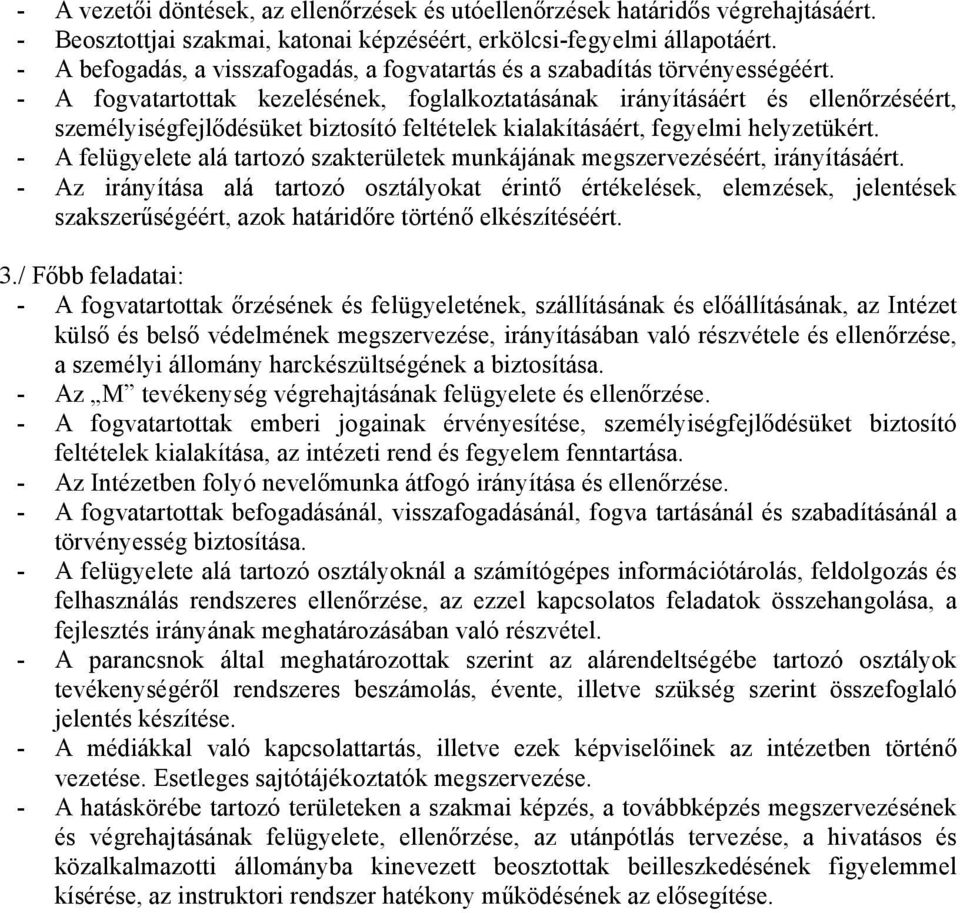 - A fogvatartottak kezelésének, foglalkoztatásának irányításáért és ellenőrzéséért, személyiségfejlődésüket biztosító feltételek kialakításáért, fegyelmi helyzetükért.