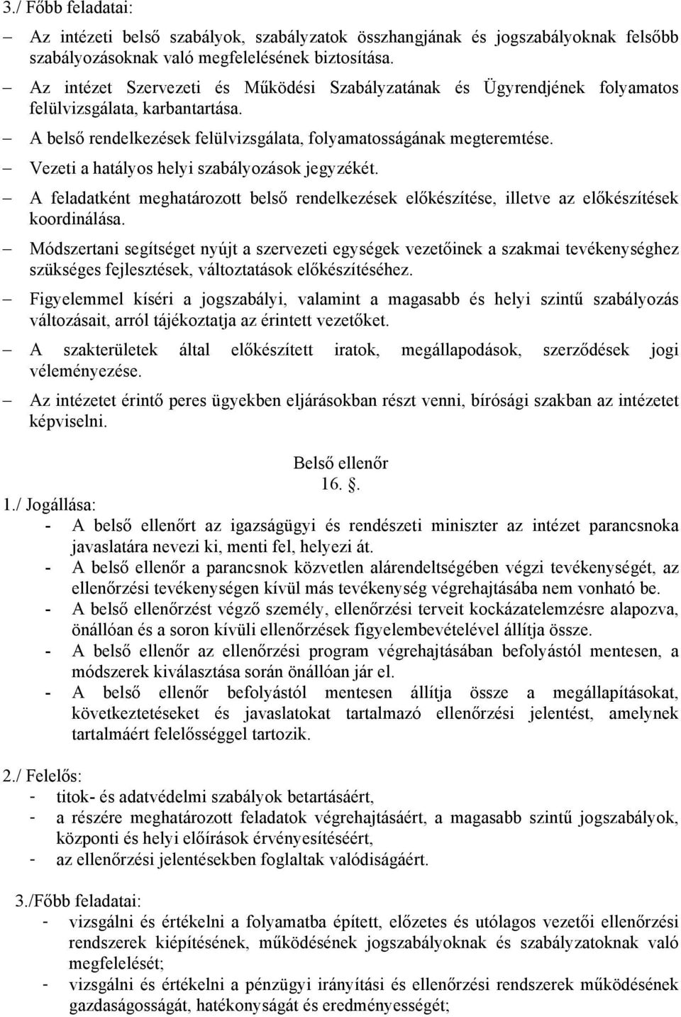 Vezeti a hatályos helyi szabályozások jegyzékét. A feladatként meghatározott belső rendelkezések előkészítése, illetve az előkészítések koordinálása.