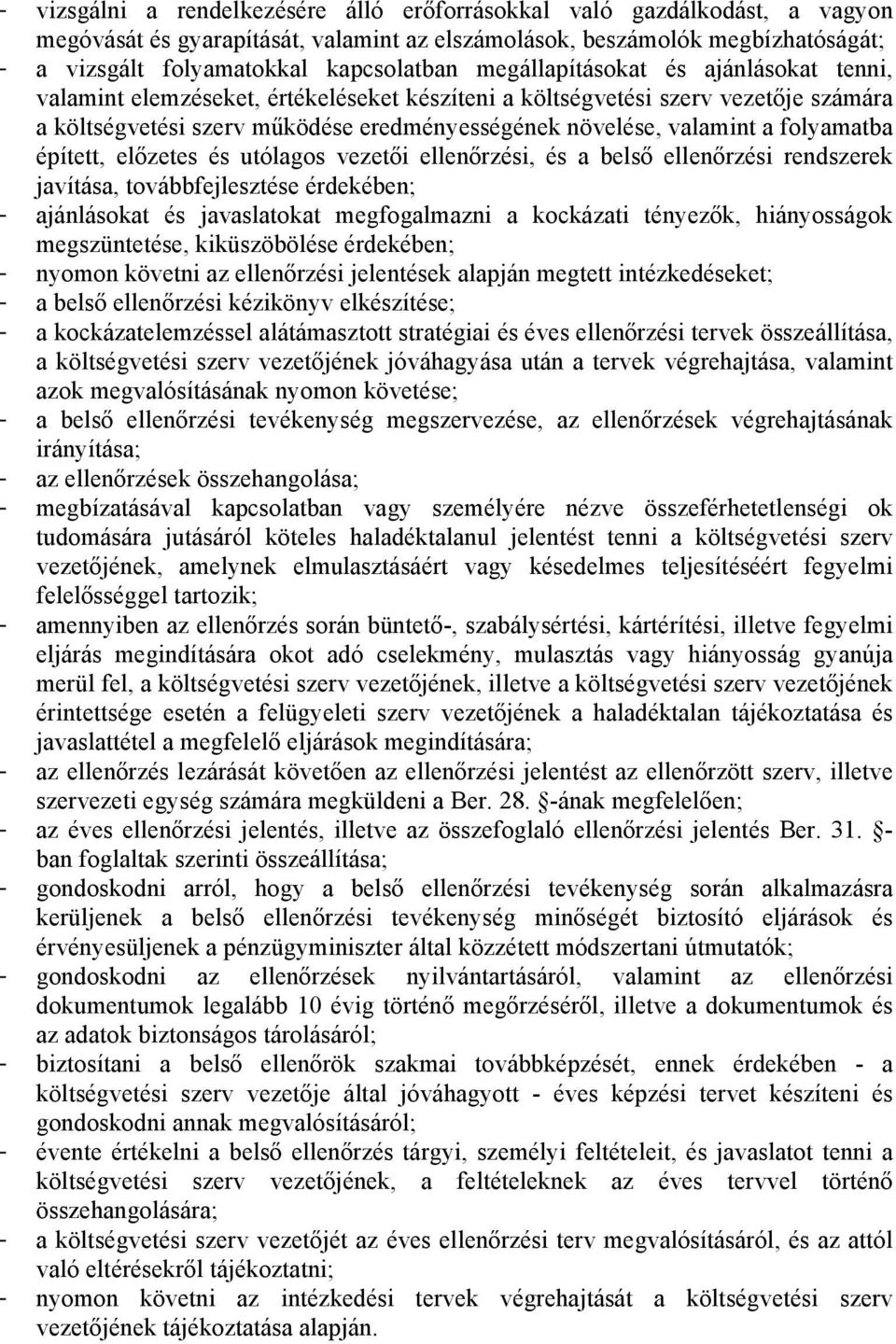 folyamatba épített, előzetes és utólagos vezetői ellenőrzési, és a belső ellenőrzési rendszerek javítása, továbbfejlesztése érdekében; - ajánlásokat és javaslatokat megfogalmazni a kockázati