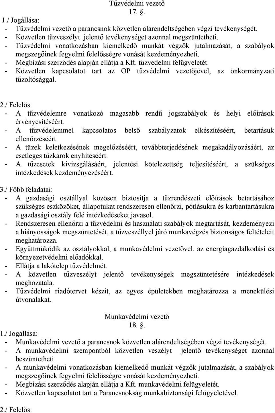 tűzvédelmi felügyeletét. - Közvetlen kapcsolatot tart az OP tűzvédelmi vezetőjével, az önkormányzati tűzoltósággal. 2.