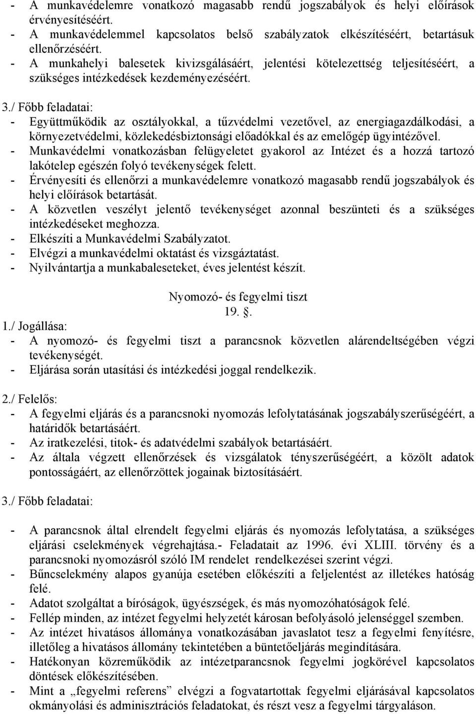 / Főbb feladatai: - Együttműködik az osztályokkal, a tűzvédelmi vezetővel, az energiagazdálkodási, a környezetvédelmi, közlekedésbiztonsági előadókkal és az emelőgép ügyintézővel.