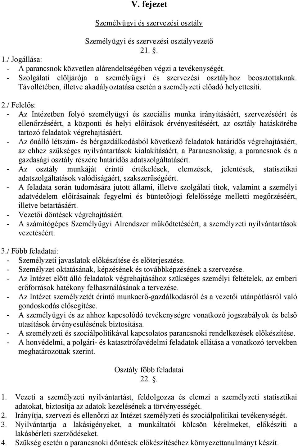 / Felelős: - Az Intézetben folyó személyügyi és szociális munka irányításáért, szervezéséért és ellenőrzéséért, a központi és helyi előírások érvényesítéséért, az osztály hatáskörébe tartozó