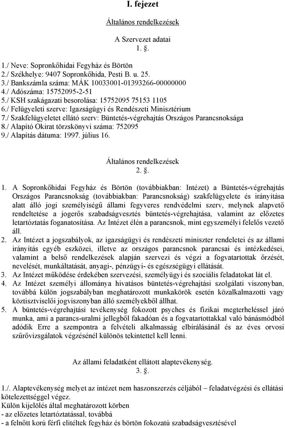 / Szakfelügyeletet ellátó szerv: Büntetés-végrehajtás Országos Parancsnoksága 8./ Alapító Okirat törzskönyvi száma: 752095 9./ Alapítás dátuma: 19