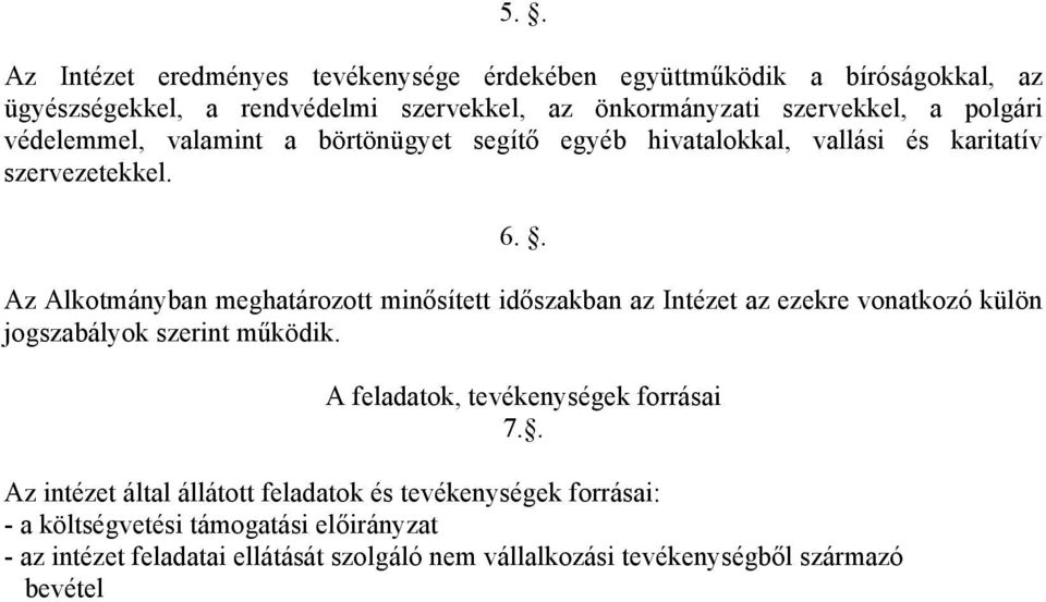 . Az Alkotmányban meghatározott minősített időszakban az Intézet az ezekre vonatkozó külön jogszabályok szerint működik.