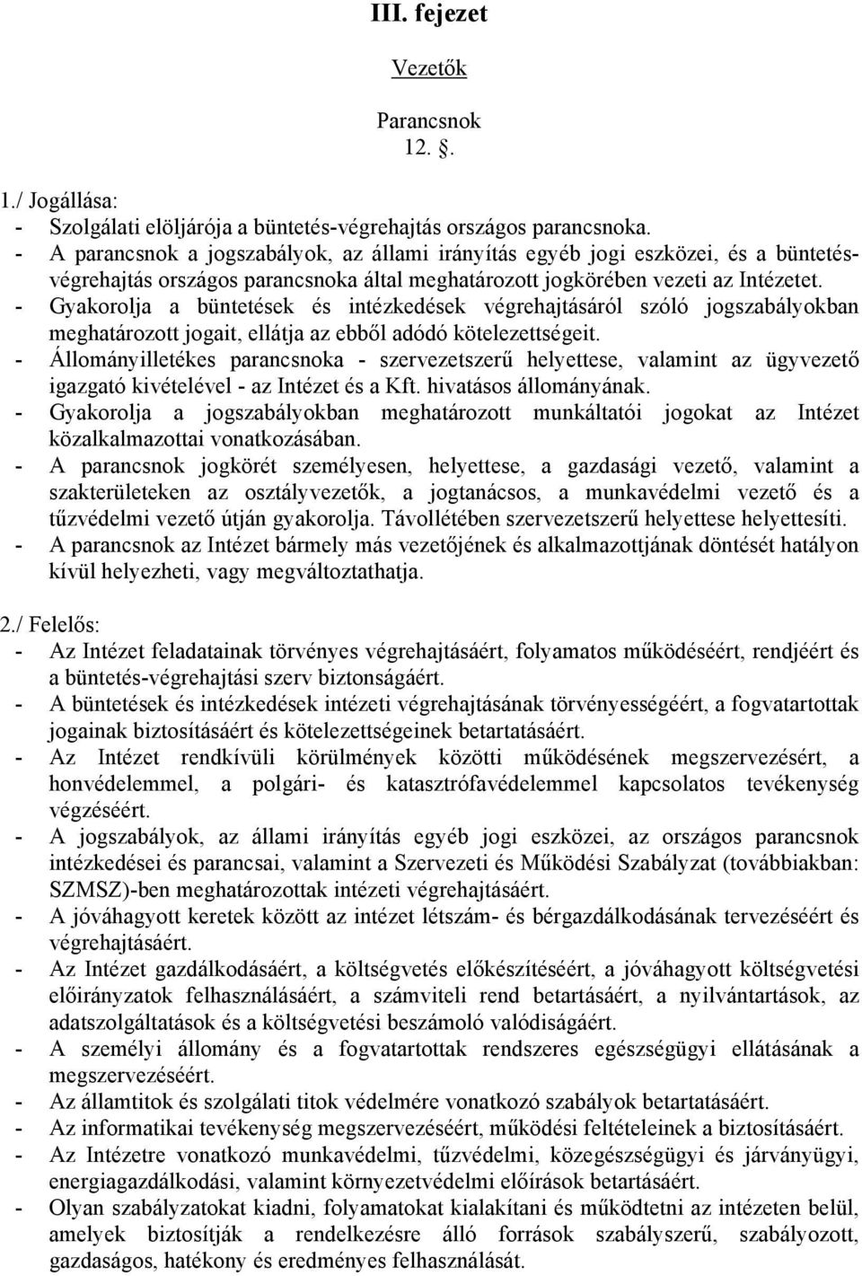 - Gyakorolja a büntetések és intézkedések végrehajtásáról szóló jogszabályokban meghatározott jogait, ellátja az ebből adódó kötelezettségeit.