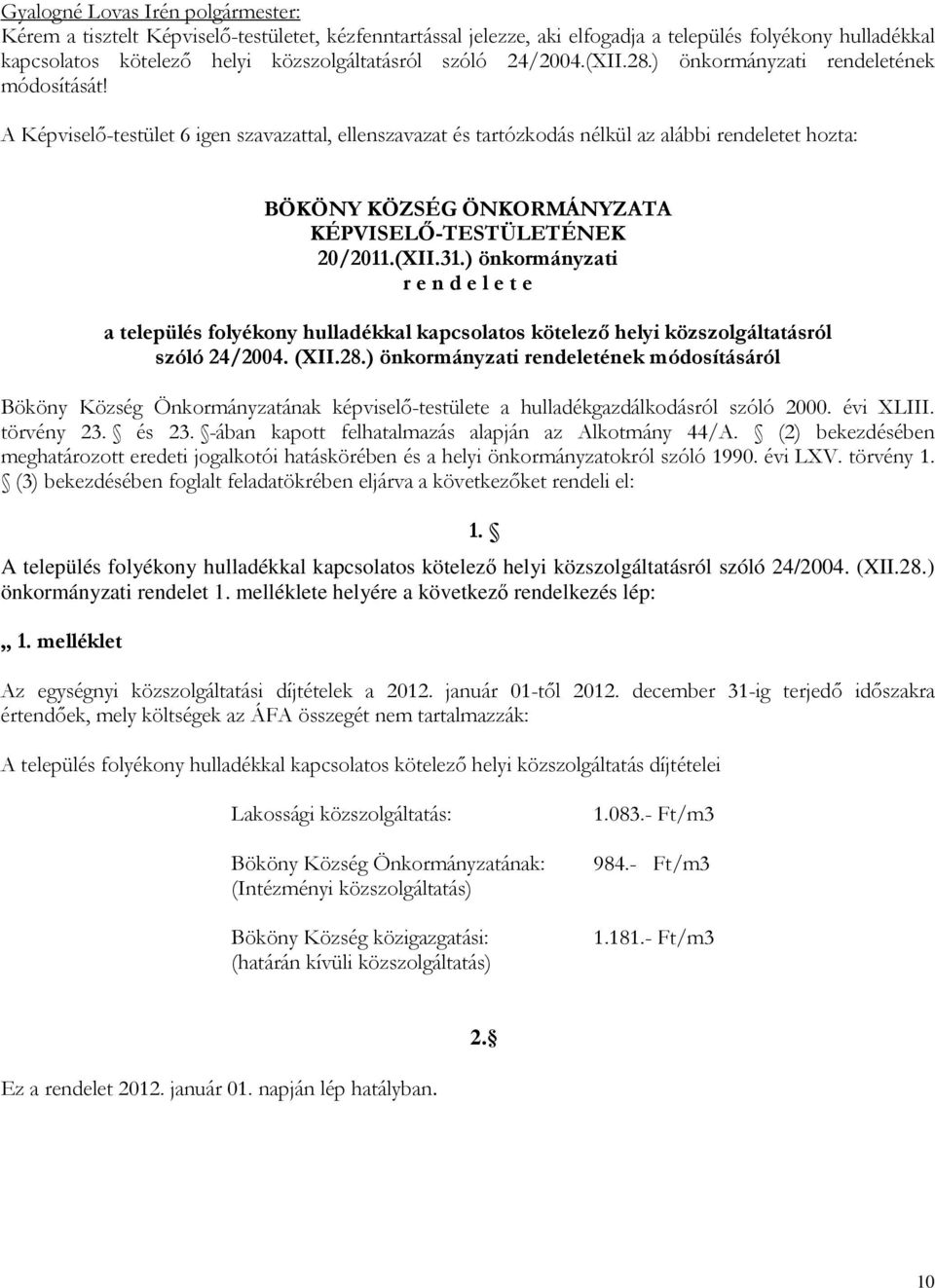 ) önkormányzati r e n d e l e t e a település folyékony hulladékkal kapcsolatos kötelező helyi közszolgáltatásról szóló 24/2004. (XII.28.