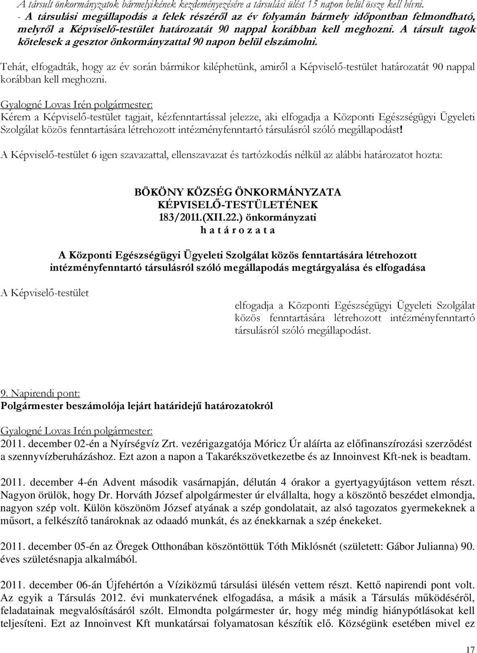 A társult tagok kötelesek a gesztor önkormányzattal 90 napon belül elszámolni.