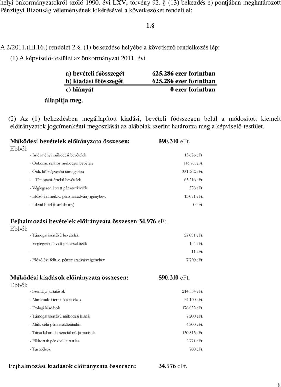 286 ezer forintban b) kiadási főösszegét 625.