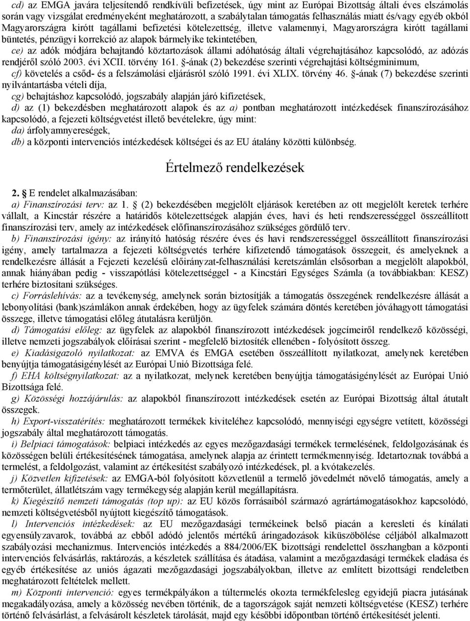 ce) az adók módjára behajtandó köztartozások állami adóhatóság általi végrehajtásához kapcsolódó, az adózás rendjéről szóló 2003. évi XCII. törvény 161.