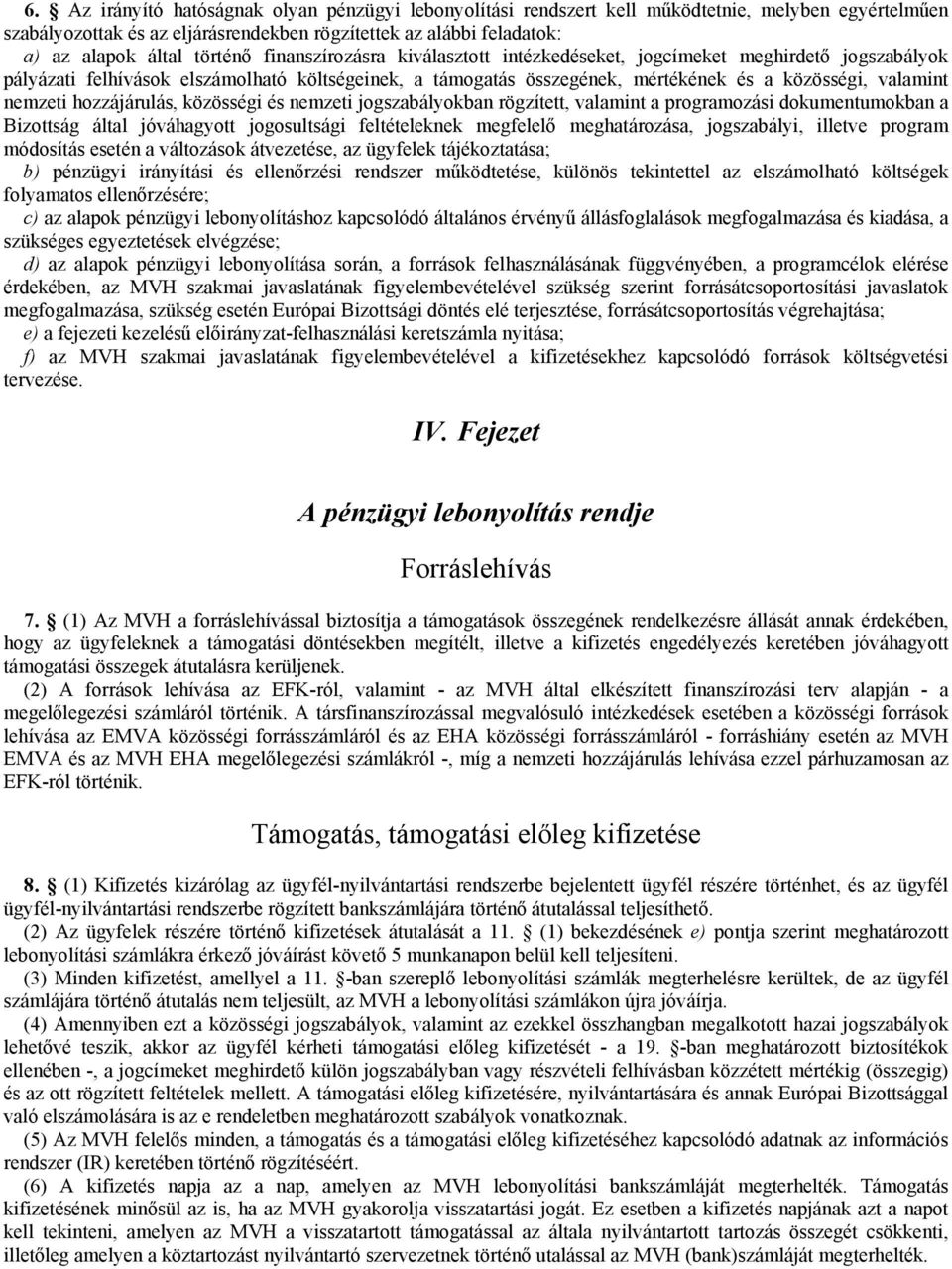 nemzeti hozzájárulás, közösségi és nemzeti jogszabályokban rögzített, valamint a programozási dokumentumokban a Bizottság által jóváhagyott jogosultsági feltételeknek megfelelő meghatározása,