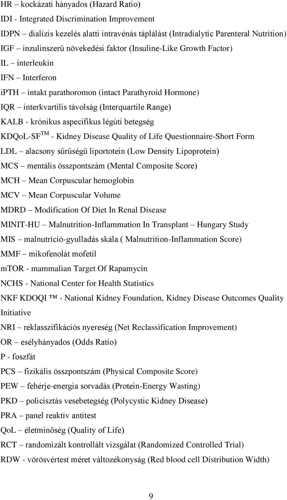 légúti betegség KDQoL-SF TM - Kidney Disease Quality of Life Questionnaire-Short Form LDL alacsony sűrűségű liportotein (Low Density Lipoprotein) MCS mentális összpontszám (Mental Composite Score)