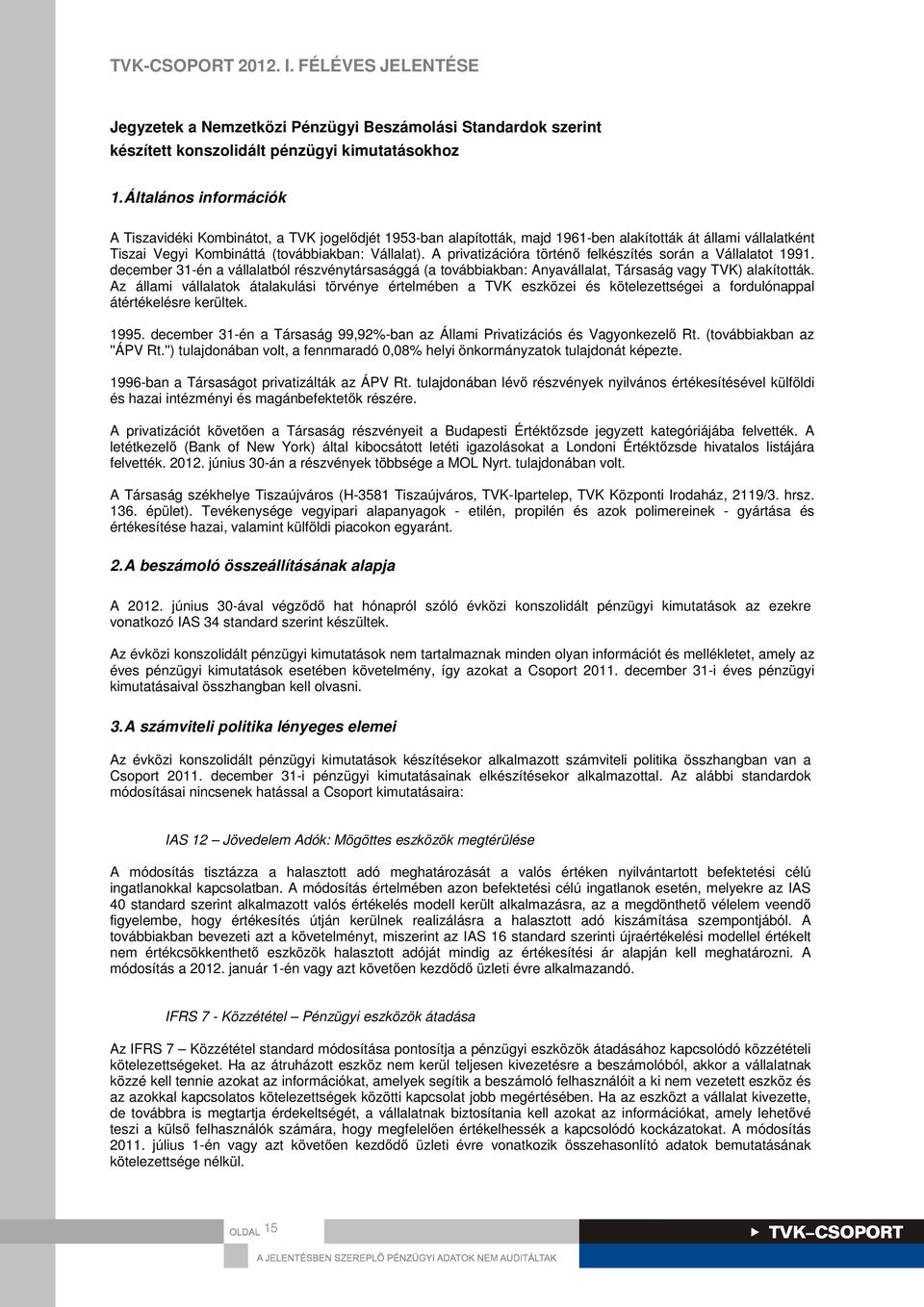 A privatizációra történő felkészítés során a Vállalatot 1991. december 31-én a vállalatból részvénytársasággá (a továbbiakban: Anyavállalat, Társaság vagy TVK) alakították.