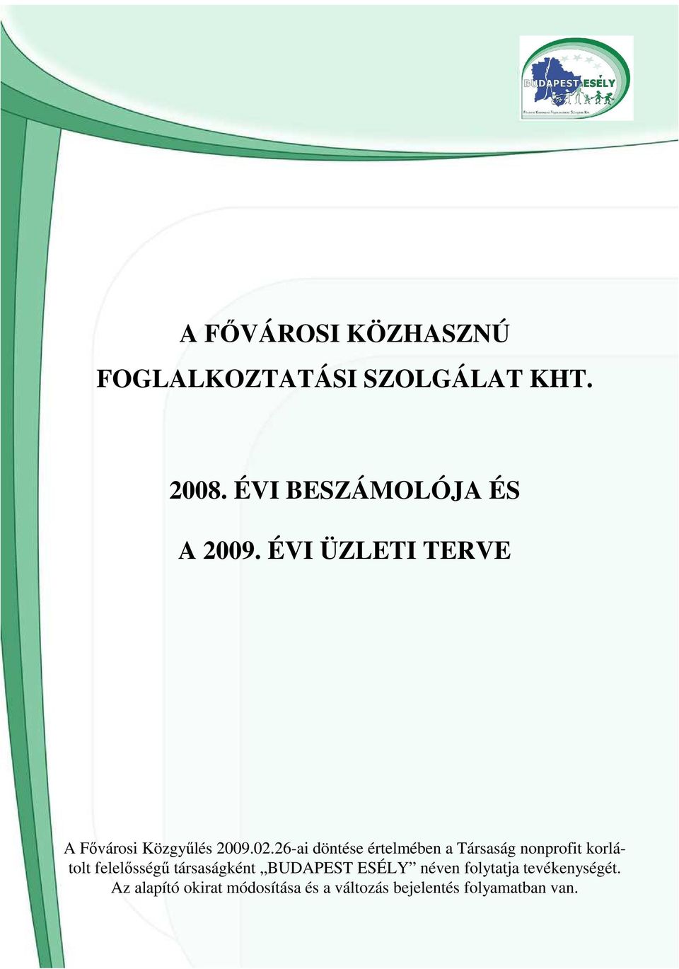 26-ai döntése értelmében a Társaság nonprofit korlátolt felelısségő társaságként