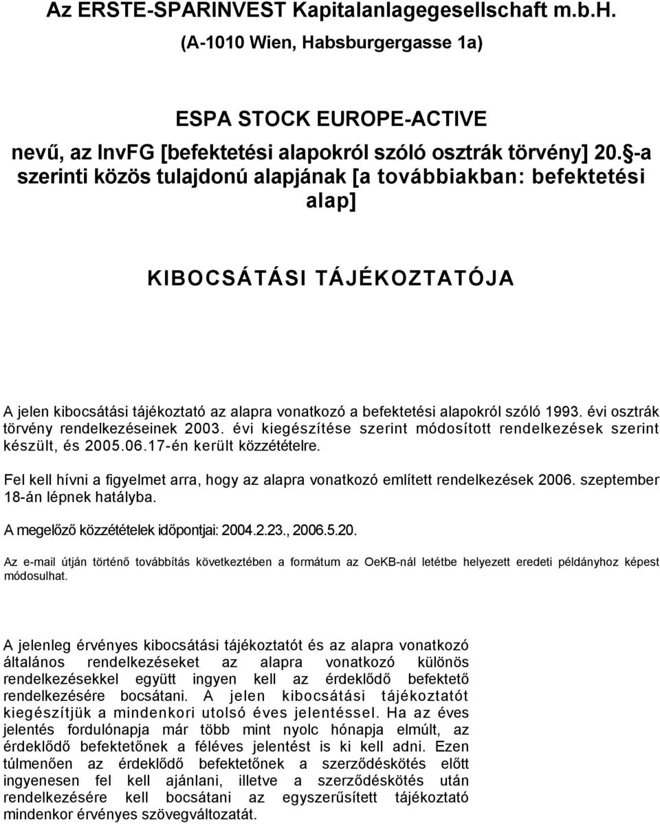 évi osztrák törvény rendelkezéseinek 2003. évi kiegészítése szerint módosított rendelkezések szerint készült, és 2005.06.17-én került közzétételre.