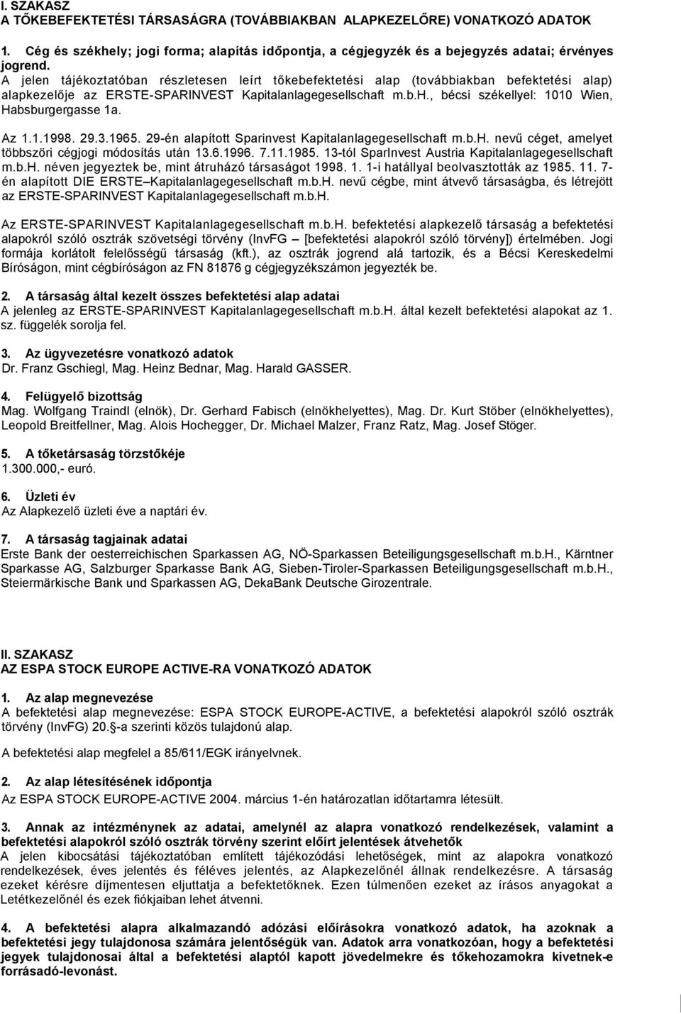 Az 1.1.1998. 29.3.1965. 29-én alapított Sparinvest Kapitalanlagegesellschaft m.b.h. nevű céget, amelyet többszöri cégjogi módosítás után 13.6.1996. 7.11.1985.