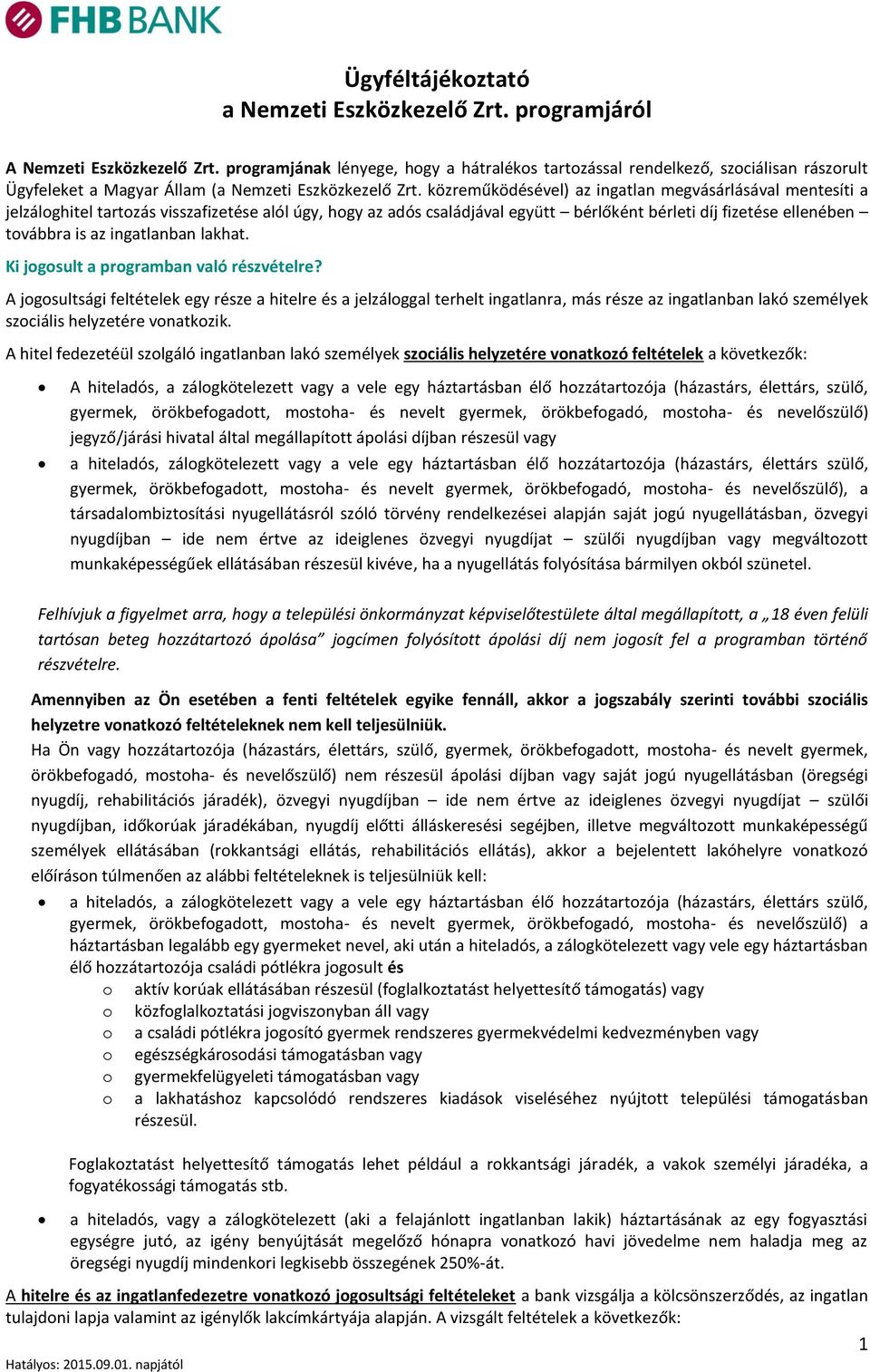 közreműködésével) az ingatlan megvásárlásával mentesíti a jelzálghitel tartzás visszafizetése alól úgy, hgy az adós családjával együtt bérlőként bérleti díj fizetése ellenében tvábbra is az