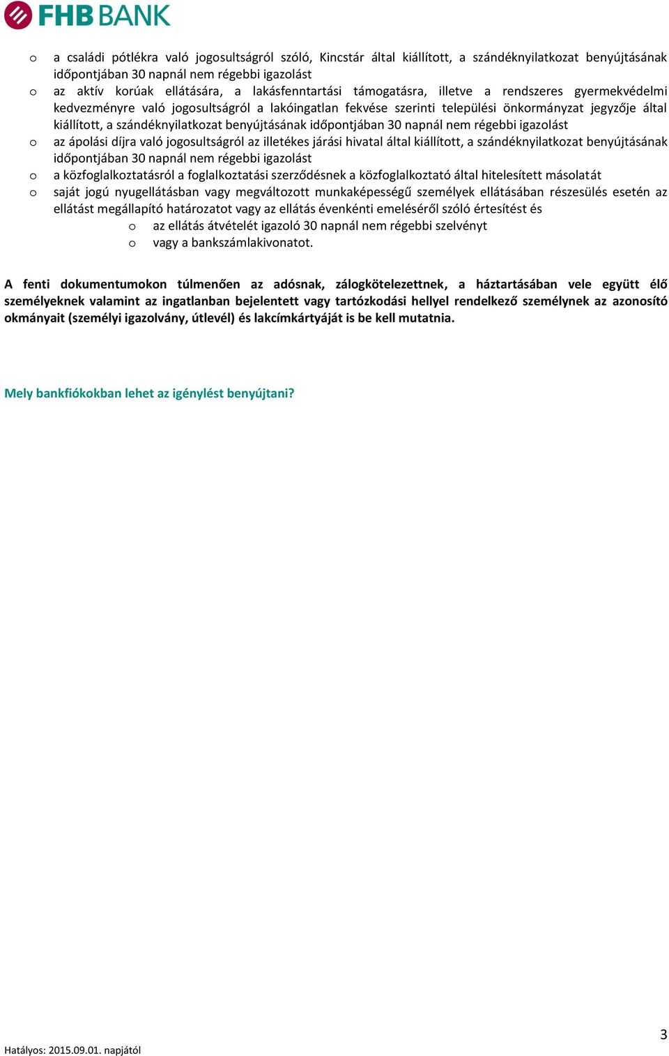 időpntjában 30 napnál nem régebbi igazlást az áplási díjra való jgsultságról az illetékes járási hivatal által kiállíttt, a szándéknyilatkzat benyújtásának időpntjában 30 napnál nem régebbi igazlást