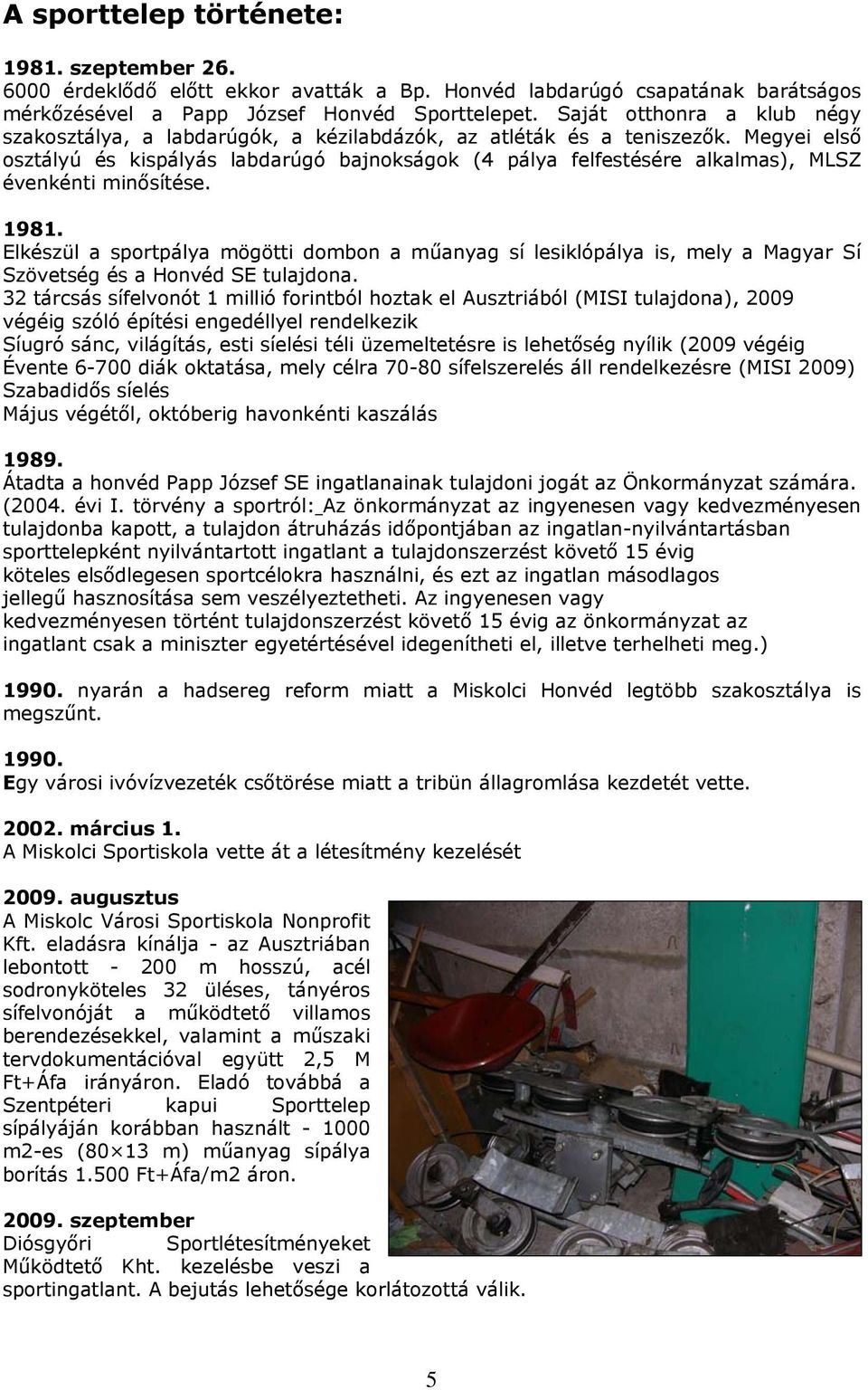 Megyei első osztályú és kispályás labdarúgó bajnokságok (4 pálya felfestésére alkalmas), MLSZ évenkénti minősítése. 1981.