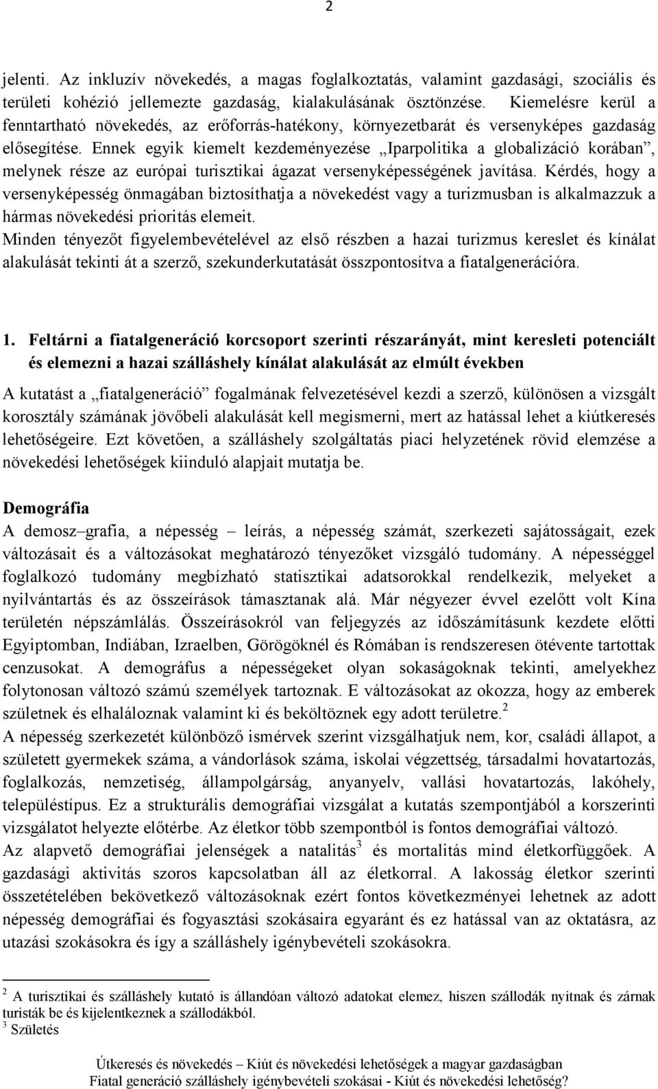 Ennek egyik kiemelt kezdeményezése Iparpolitika a globalizáció korában, melynek része az európai turisztikai ágazat versenyképességének javítása.