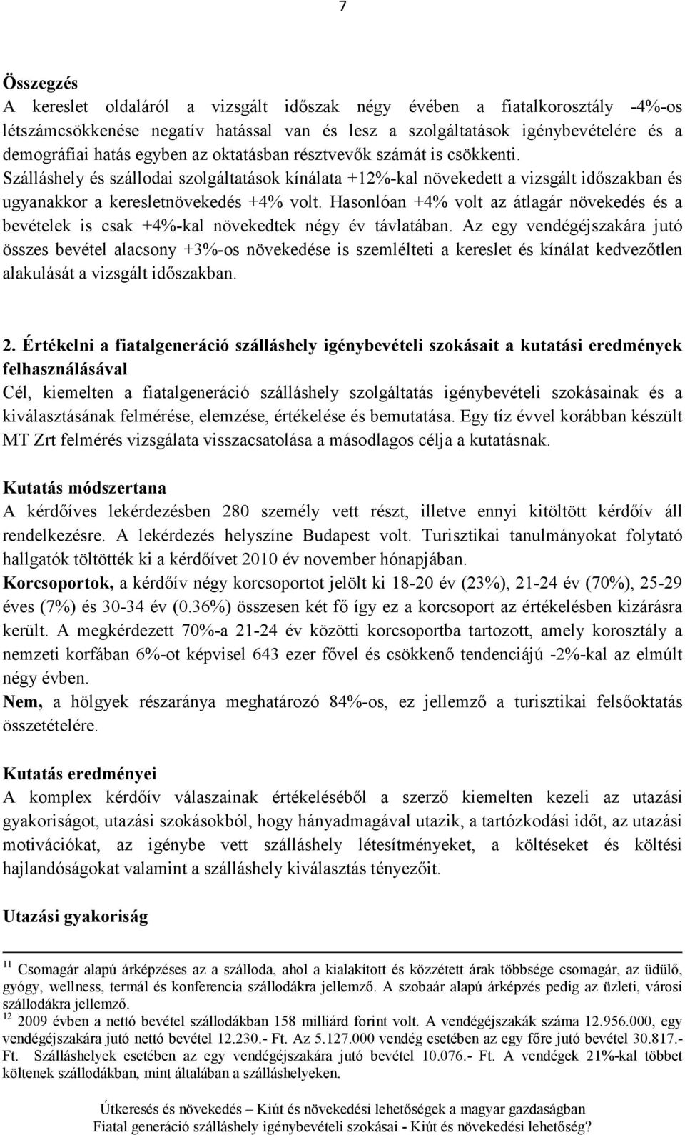 Hasonlóan +4% volt az átlagár növekedés és a bevételek is csak +4%-kal növekedtek négy év távlatában.