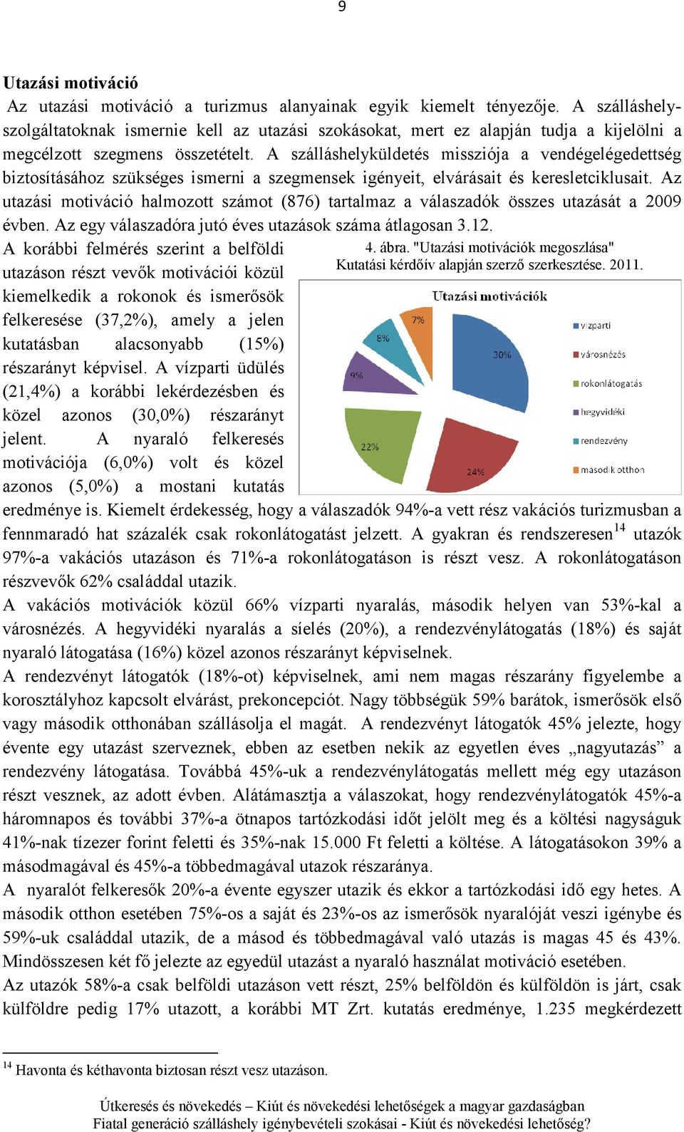 A szálláshelyküldetés missziója a vendégelégedettség biztosításához szükséges ismerni a szegmensek igényeit, elvárásait és keresletciklusait.