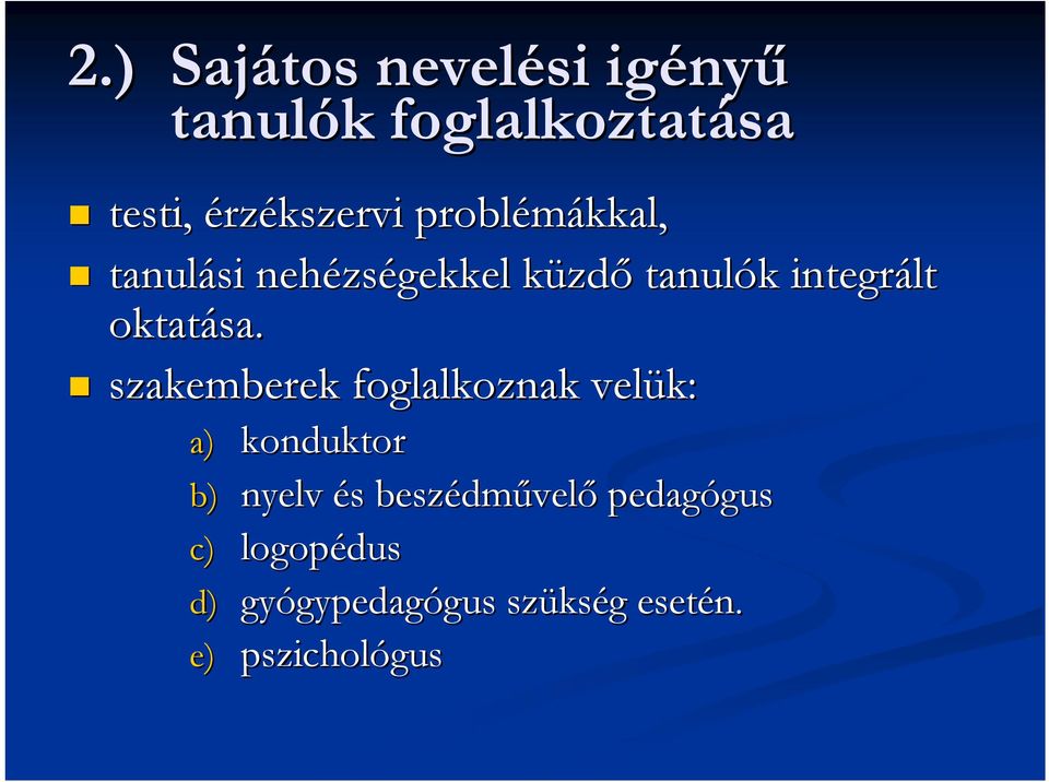 szakemberek foglalkoznak velük: a) konduktor b) nyelv és s beszédm dművelő