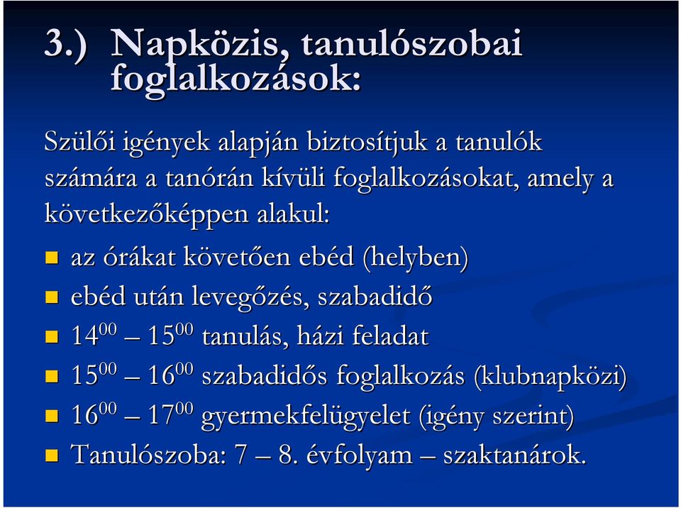 (helyben) ebéd d után n levegőzés, szabadidő 14 00 15 00 tanulás, házi h feladat 15 00 16 00 szabadidős s