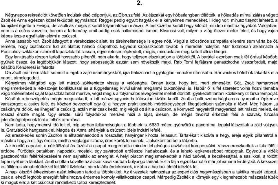 A testközelbe került hegy kitörölt minden mást az agyából. Valójában nem is a csúcs vonzotta, hanem a tartomány, amit addig csak hallomásból ismert.