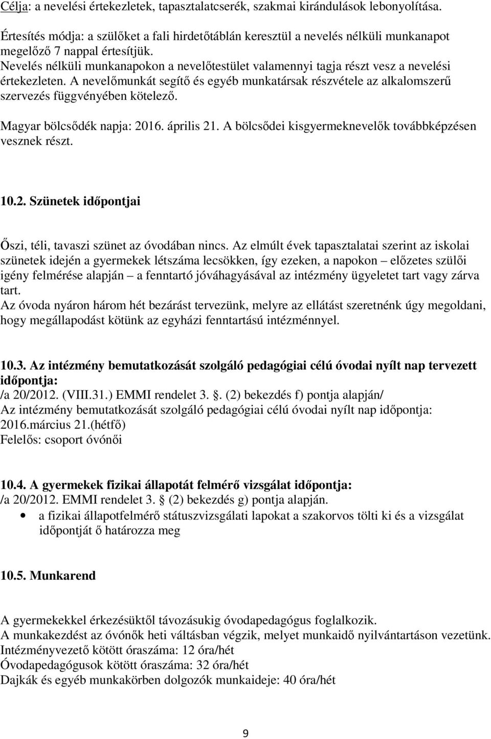 Nevelés nélküli munkanapokon a nevelőtestület valamennyi tagja részt vesz a nevelési értekezleten.