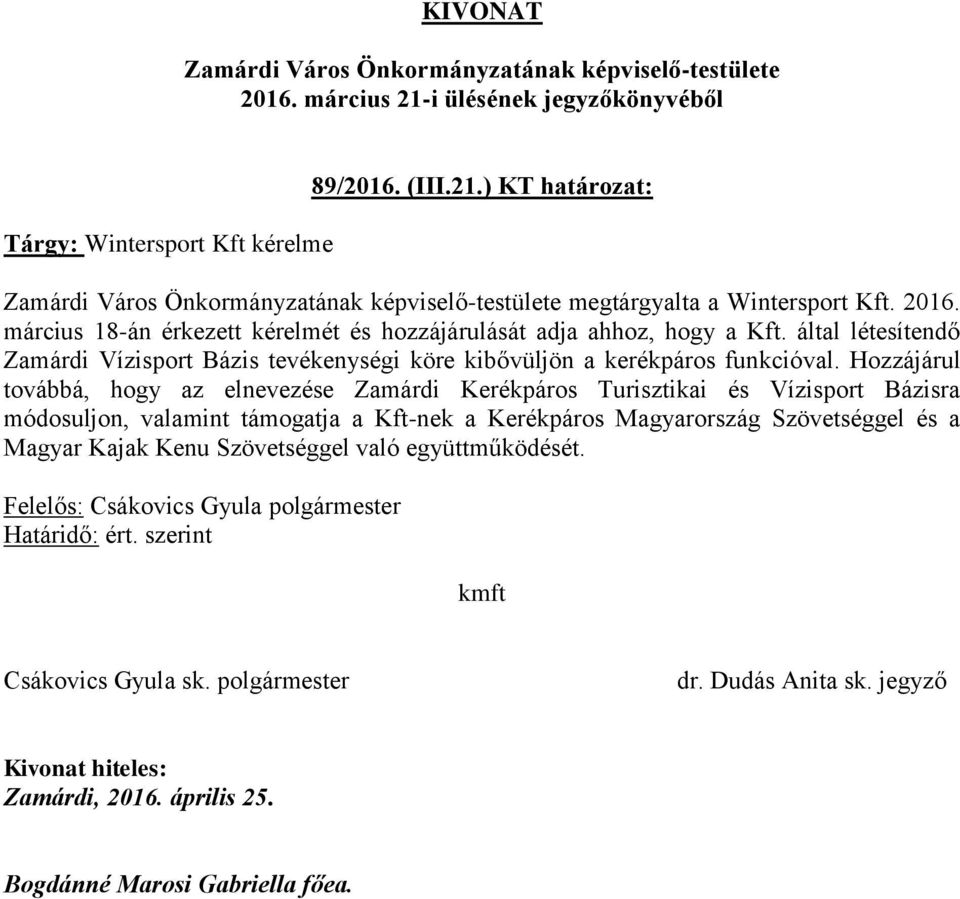 által létesítendő Zamárdi Vízisport Bázis tevékenységi köre kibővüljön a kerékpáros funkcióval.