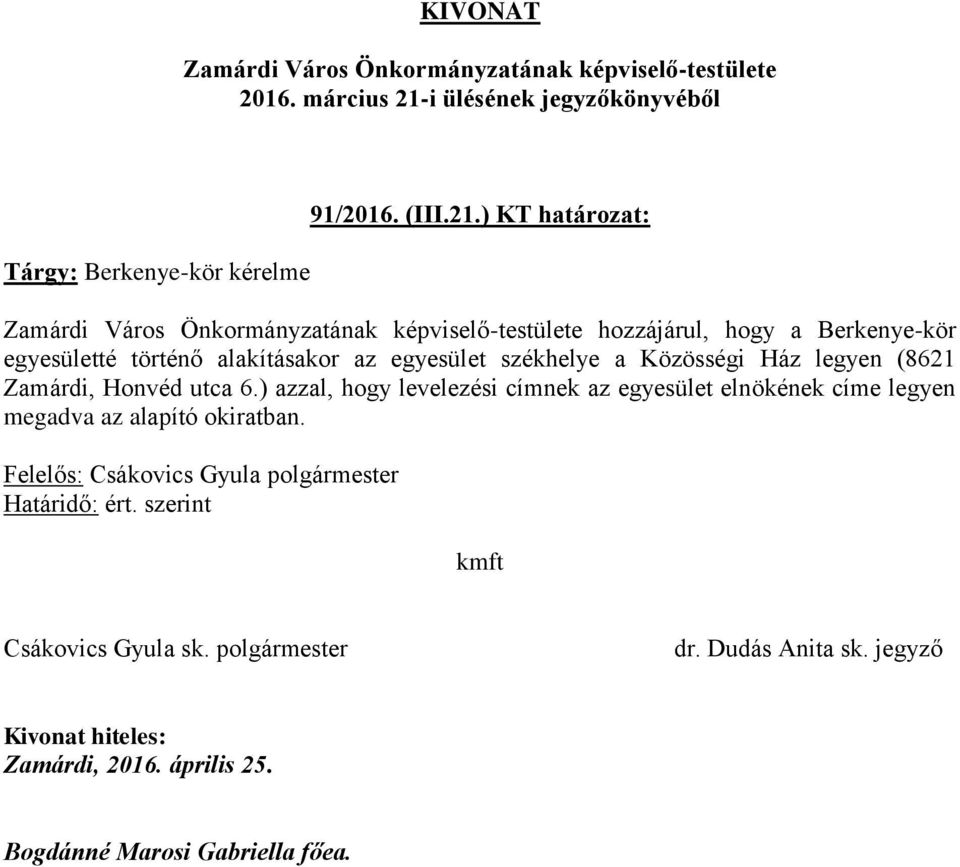 alakításakor az egyesület székhelye a Közösségi Ház legyen (8621 Zamárdi,