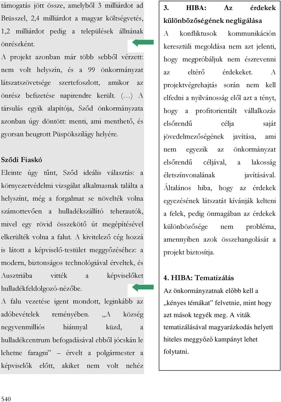 ( ) A társulás egyik alapítója, Szıd önkormányzata azonban úgy döntött: menti, ami menthetı, és gyorsan beugrott Püspökszilágy helyére.