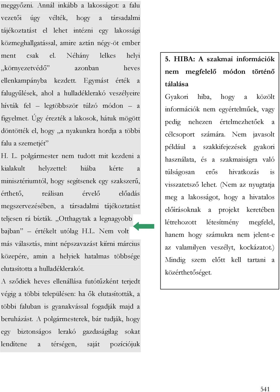 Úgy érezték a lakosok, hátuk mögött döntötték el, hogy a nyakunkra hordja a többi falu a szemetjét H. L.