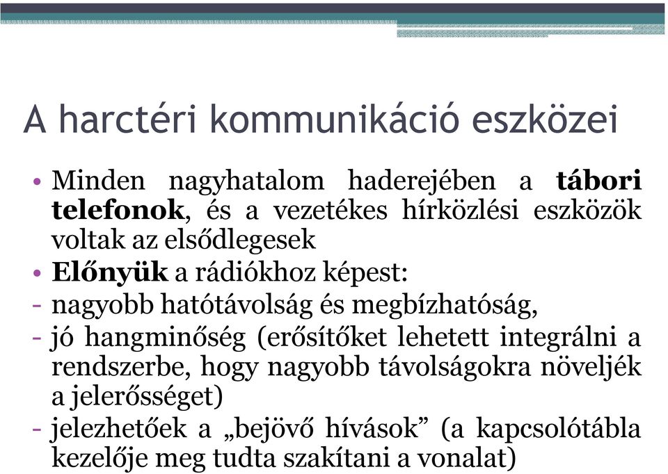 megbízhatóság, - jó hangminőség (erősítőket lehetett integrálni a rendszerbe, hogy nagyobb