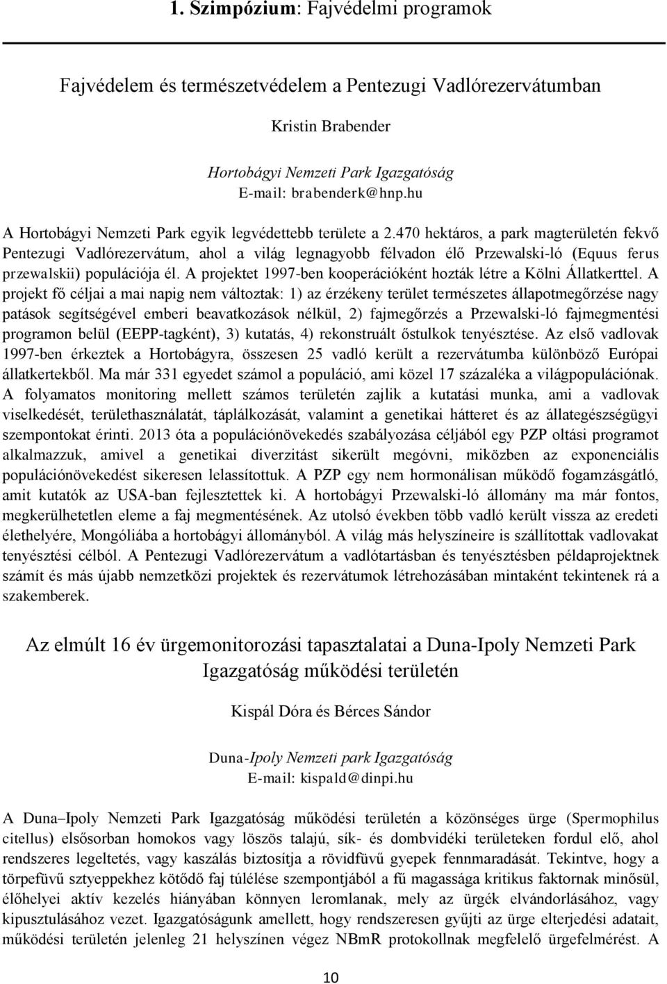 470 hektáros, a park magterületén fekvő Pentezugi Vadlórezervátum, ahol a világ legnagyobb félvadon élő Przewalski-ló (Equus ferus przewalskii) populációja él.