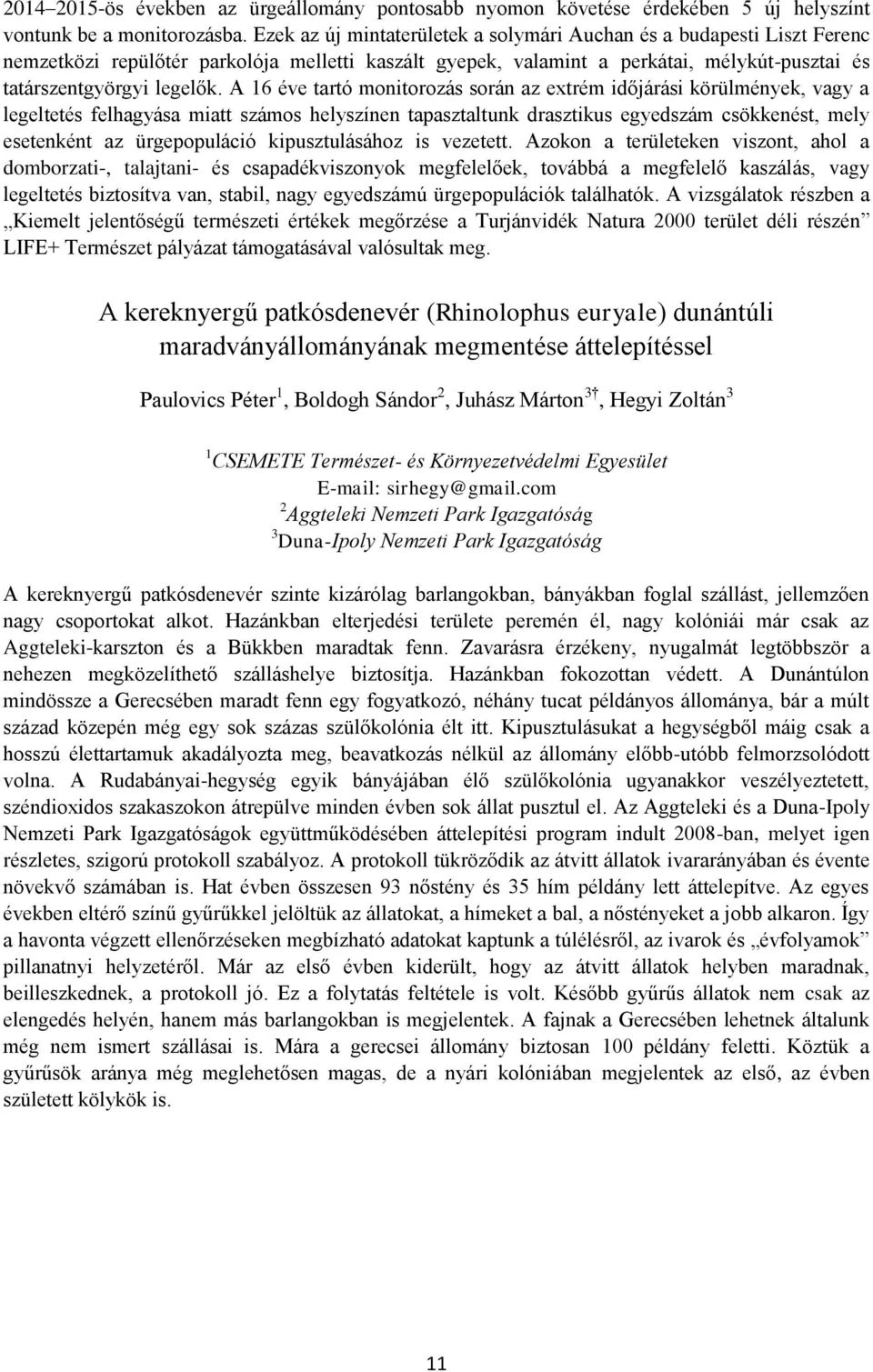 A 16 éve tartó monitorozás során az extrém időjárási körülmények, vagy a legeltetés felhagyása miatt számos helyszínen tapasztaltunk drasztikus egyedszám csökkenést, mely esetenként az ürgepopuláció