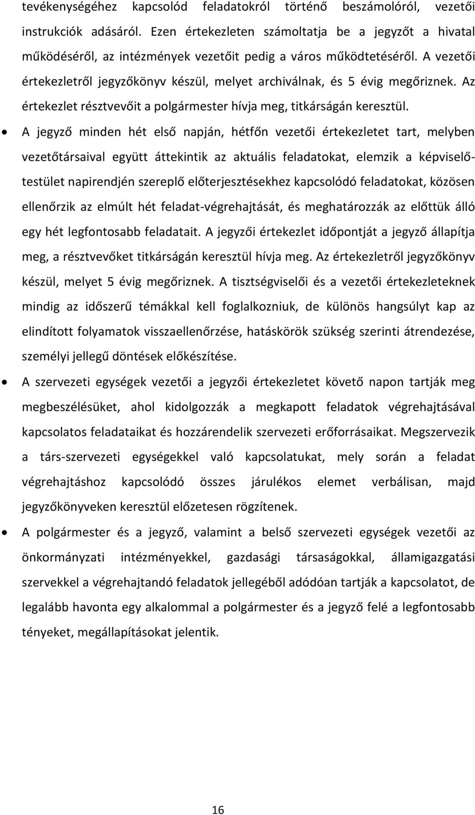 A vezetői értekezletről jegyzőkönyv készül, melyet archiválnak, és 5 évig megőriznek. Az értekezlet résztvevőit a polgármester hívja meg, titkárságán keresztül.