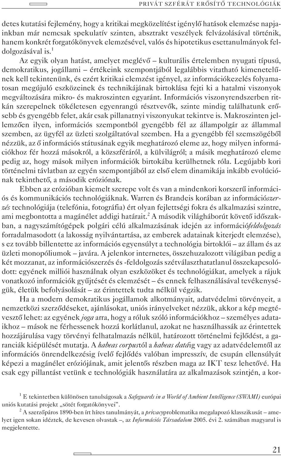 1 Az egyik olyan hatást, amelyet meglévõ kulturális értelemben nyugati típusú, demokratikus, jogállami értékeink szempontjából legalábbis vitatható kimenetelûnek kell tekintenünk, és ezért kritikai