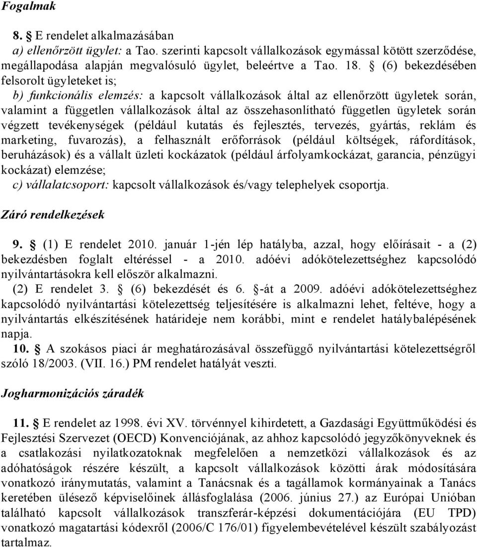 független ügyletek során végzett tevékenységek (például kutatás és fejlesztés, tervezés, gyártás, reklám és marketing, fuvarozás), a felhasznált erőforrások (például költségek, ráfordítások,