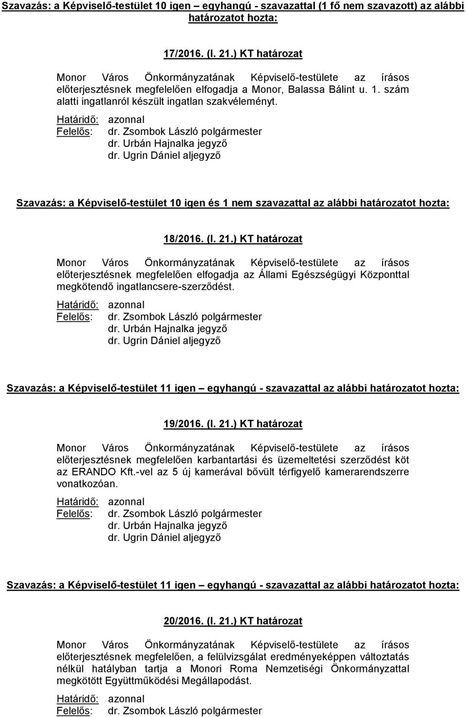 Szavazás: a Képviselő-testület 10 igen és 1 nem szavazattal az alábbi határozatot hozta: 18/2016. (I. 21.