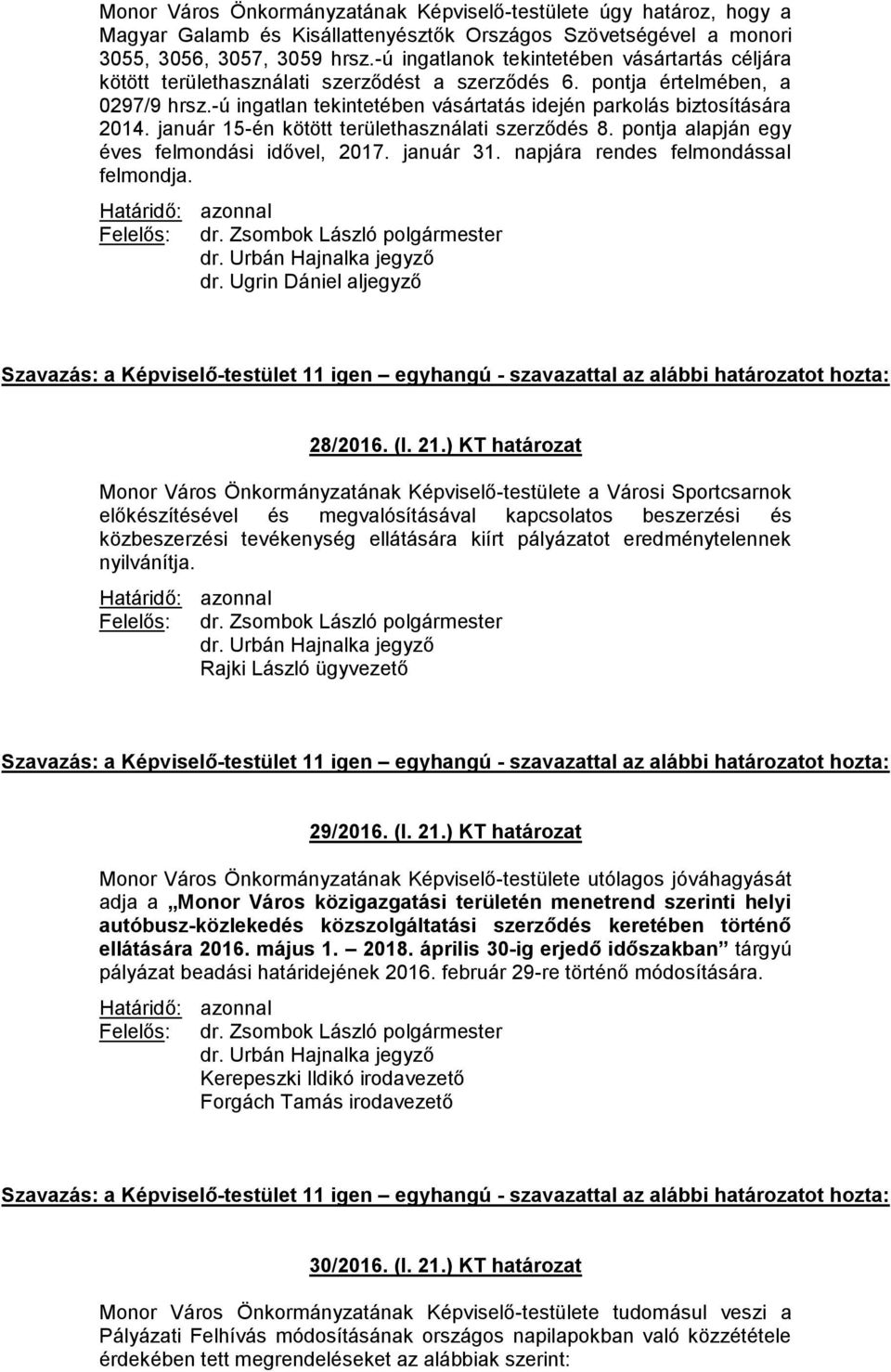 -ú ingatlan tekintetében vásártatás idején parkolás biztosítására 2014. január 15-én kötött területhasználati szerződés 8. pontja alapján egy éves felmondási idővel, 2017. január 31.