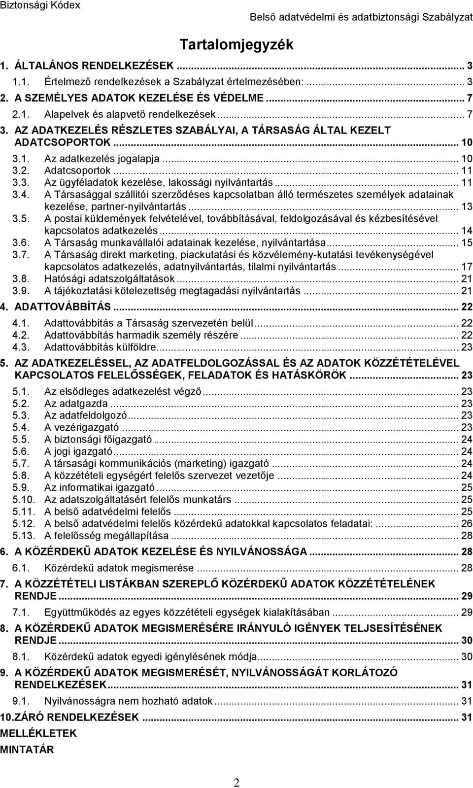 .. 11 3.4. A Társasággal szállitói szerződéses kapcsolatban álló természetes személyek adatainak kezelése, partner-nyilvántartás... 13 3.5.