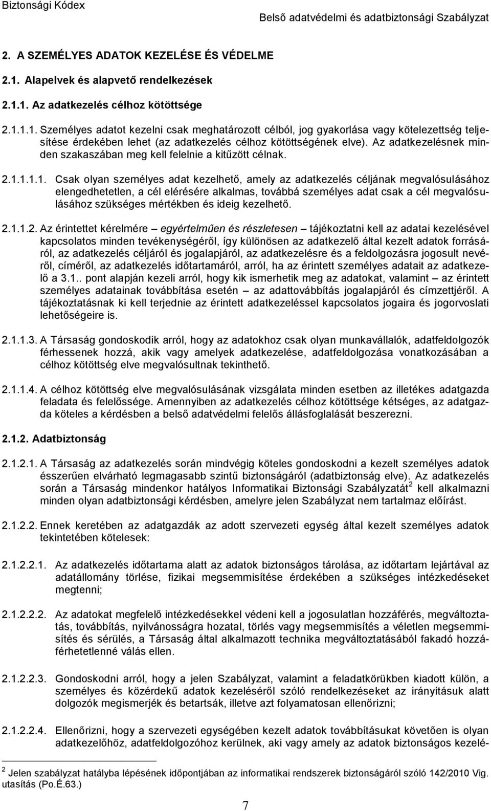 Az adatkezelésnek minden szakaszában meg kell felelnie a kitűzött célnak. 2.1.