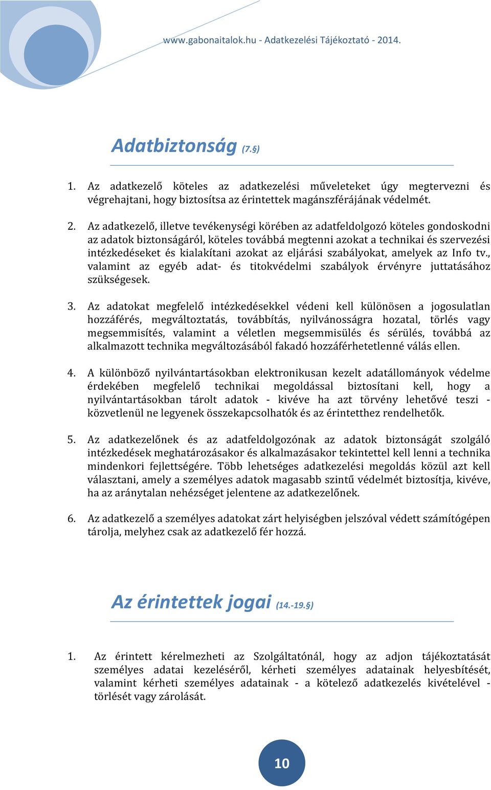 azokat az eljárási szabályokat, amelyek az Info tv., valamint az egyéb adat- és titokvédelmi szabályok érvényre juttatásához szükségesek. 3.