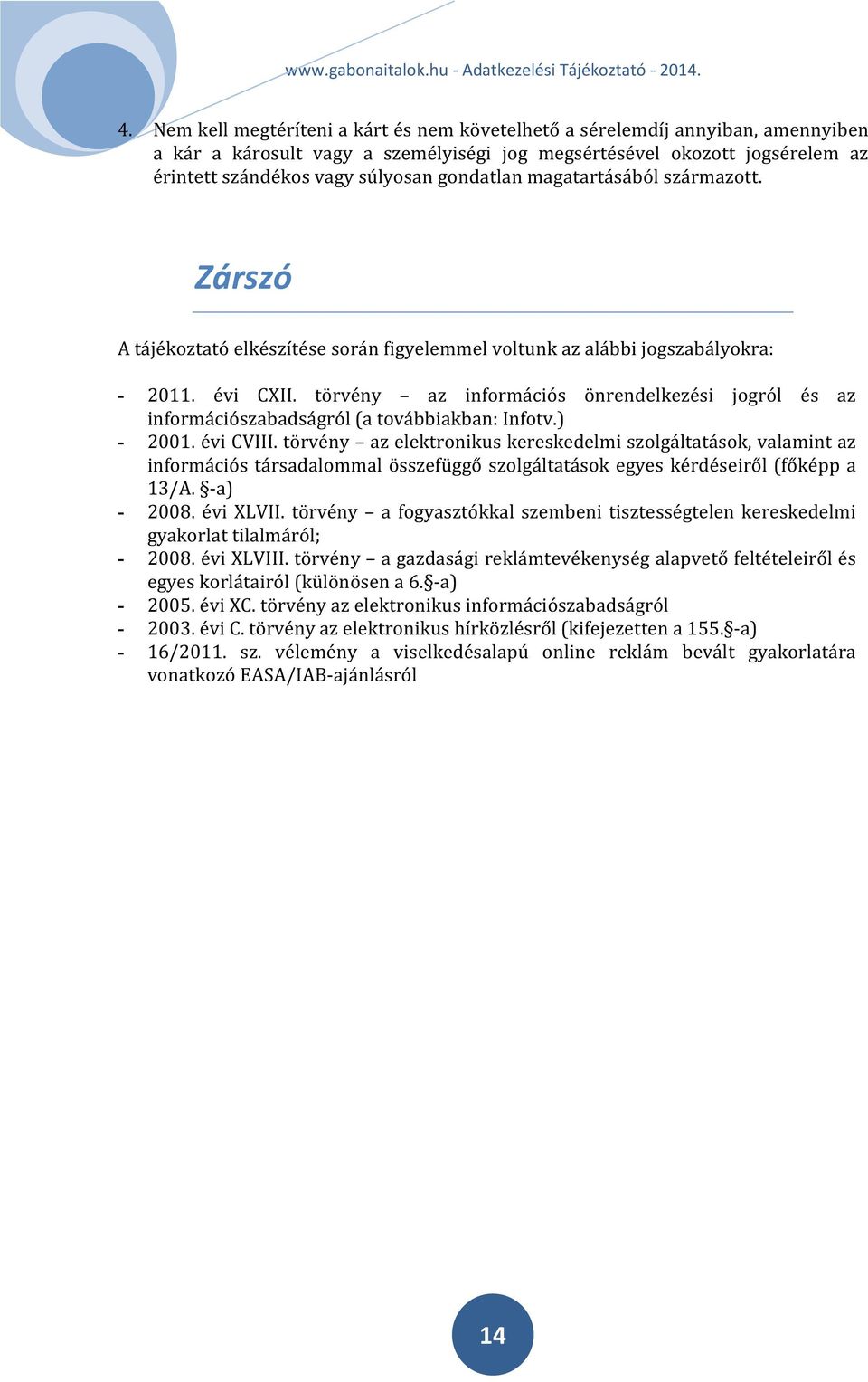 törvény az információs önrendelkezési jogról és az információszabadságról (a továbbiakban: Infotv.) - 2001. évi CVIII.