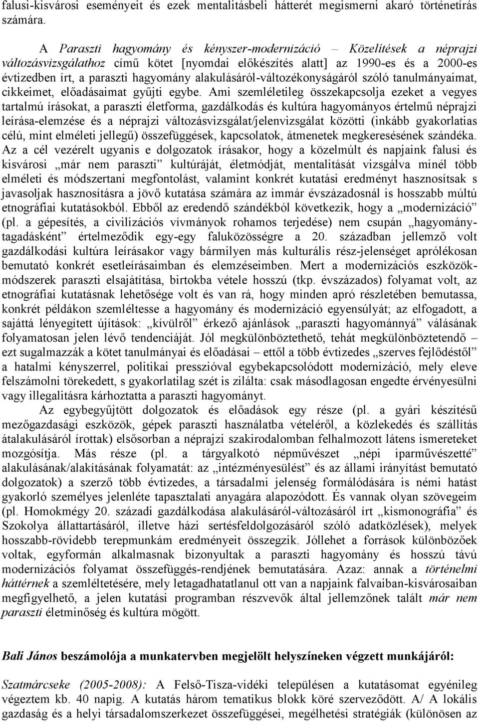 alakulásáról-változékonyságáról szóló tanulmányaimat, cikkeimet, előadásaimat gyűjti egybe.