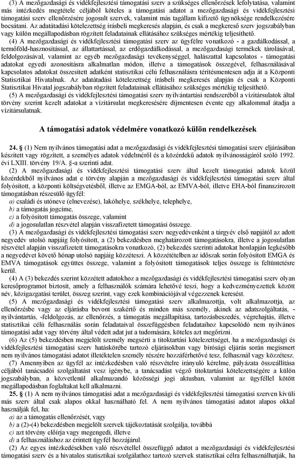 Az adatátadási kötelezettség írásbeli megkeresés alapján, és csak a megkereső szerv jogszabályban vagy külön megállapodásban rögzített feladatainak ellátásához szükséges mértékig teljesíthető.