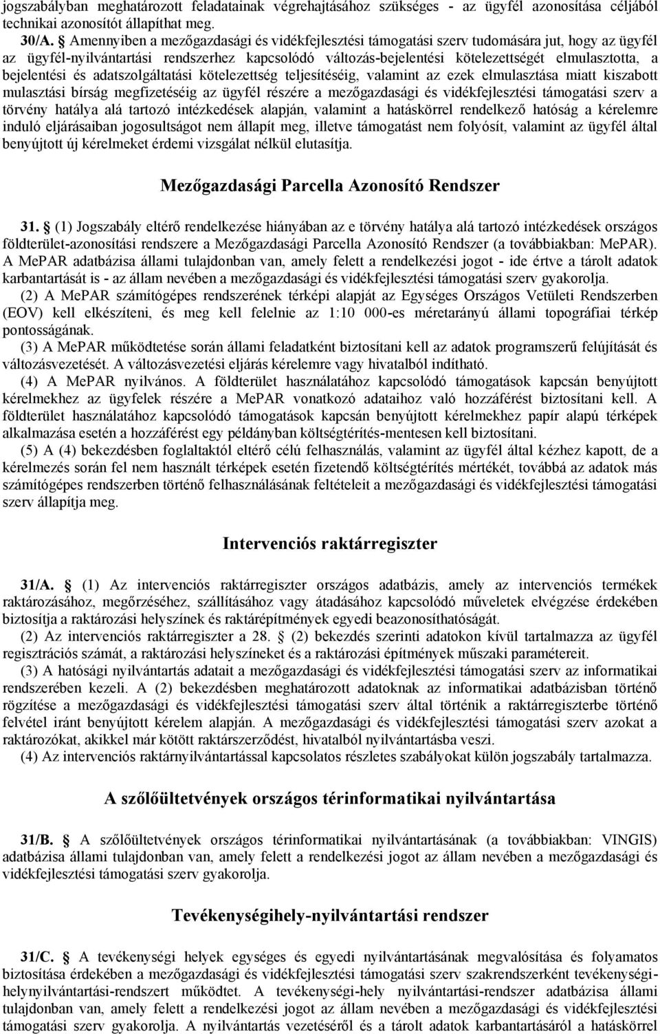 bejelentési és adatszolgáltatási kötelezettség teljesítéséig, valamint az ezek elmulasztása miatt kiszabott mulasztási bírság megfizetéséig az ügyfél részére a mezőgazdasági és vidékfejlesztési